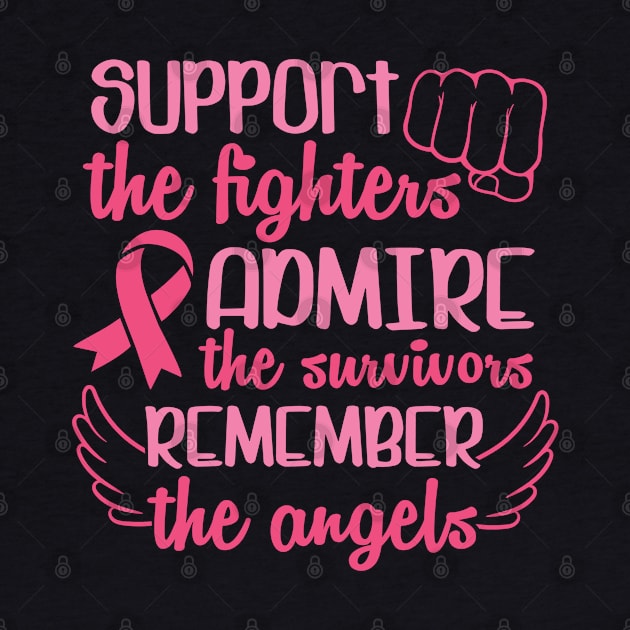 Support the fighters, admire the survivors, remember the angles by Cancer aware tees